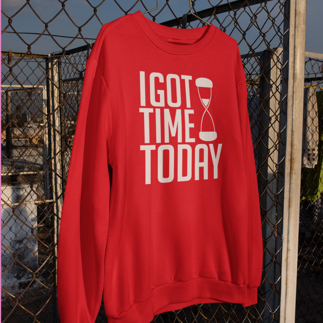 I Got Time Sweatshirt