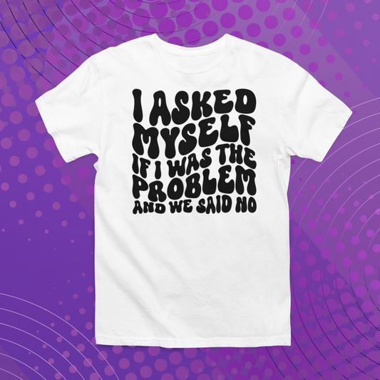 I’m Not The Problem T-Shirt